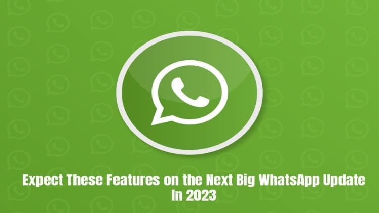Expect These Features on the Next Big WhatsApp Update in 2023